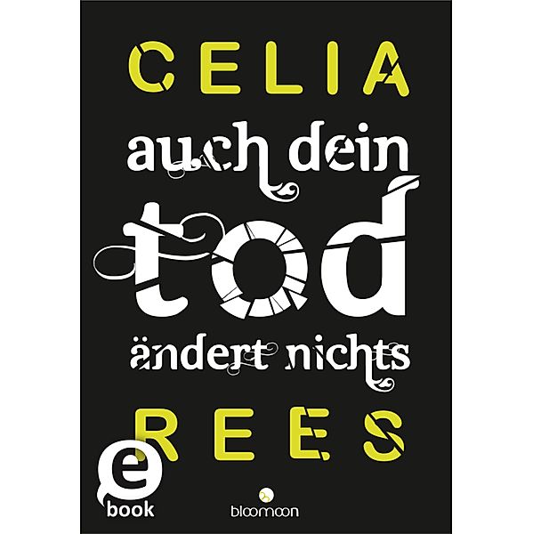 Auch dein Tod ändert nichts, Celia Rees