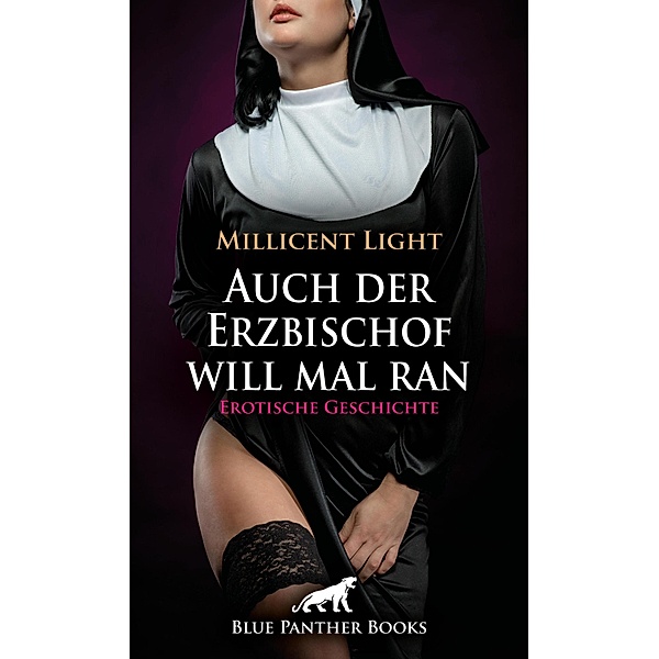 Auch der Erzbischof will mal ran | Erotische Geschichte / Love, Passion & Sex, Millicent Light
