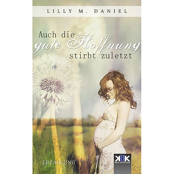 Auch die gute Hoffnung stirbt zuletzt, Lilly M. Daniel