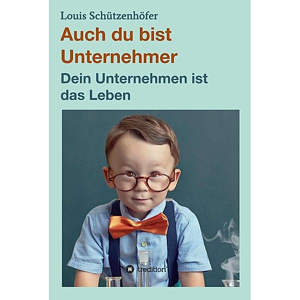 Auch du bist Unternehmer, Louis Schützenhöfer