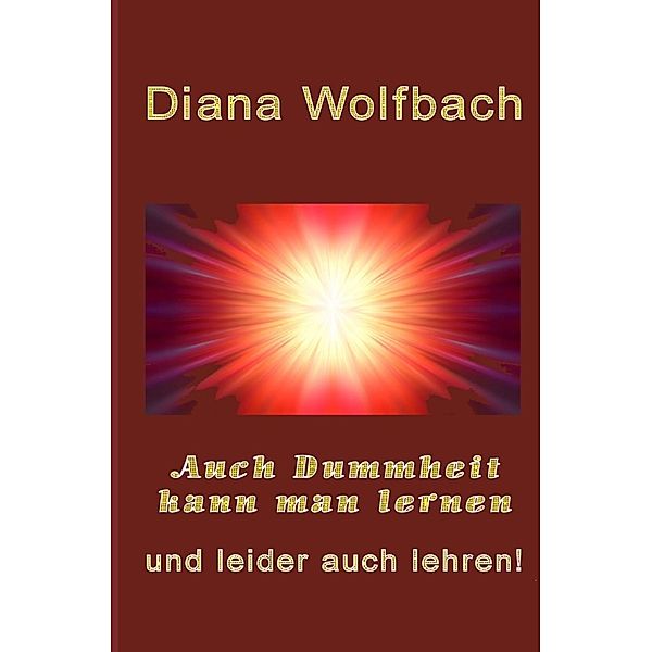 Auch Dummheit kann man lernen, Diana Wolfbach