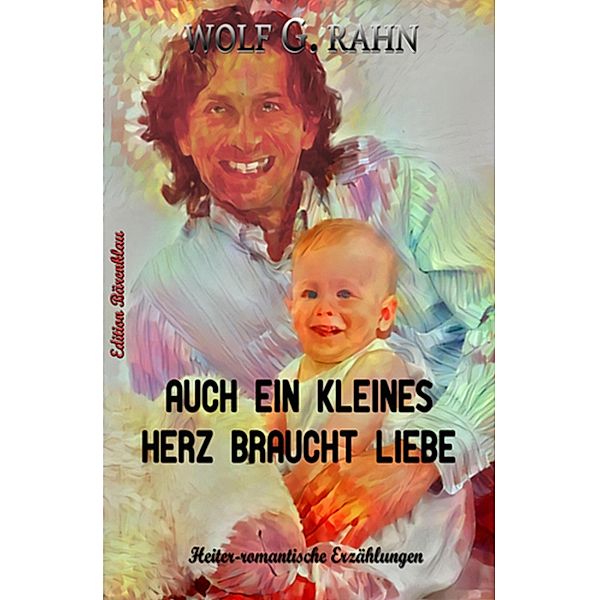 Auch ein kleines Herz braucht Liebe, Wolf G. Rahn