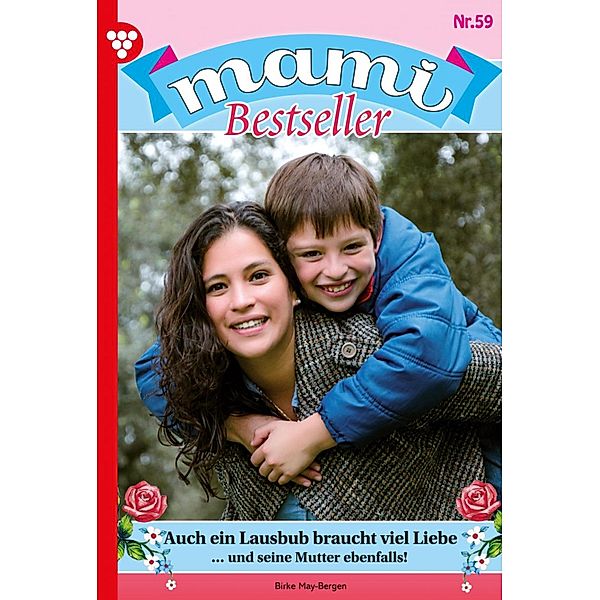 Auch ein Lausbub braucht viel Liebe / Mami Bestseller Bd.59, Birke May-Bergen