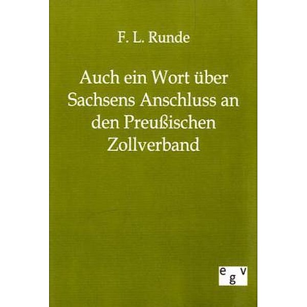 Auch ein Wort über Sachsens Anschluss an den Preußischen Zollverband, F. L. Runde