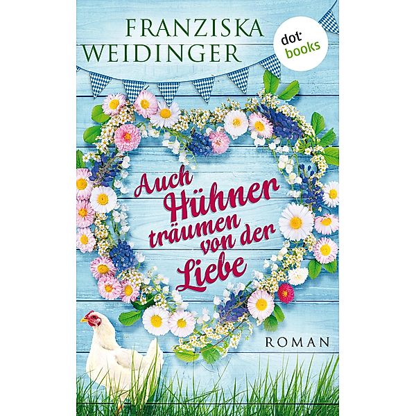 Auch Hühner träumen von der Liebe, Franziska Weidinger