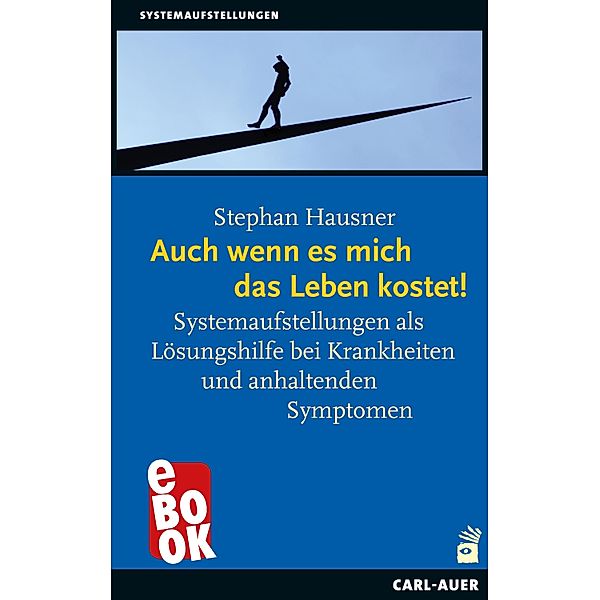 Auch wenn es mich das Leben kostet! / Systemaufstellungen, Stephan Hausner