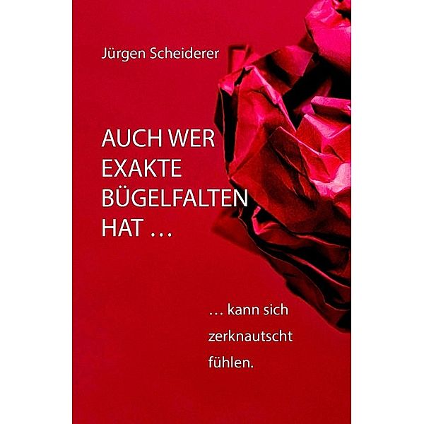 Auch wer exakte Bügelfalten hat kann sich zerknautscht fühlen, Jürgen Scheiderer