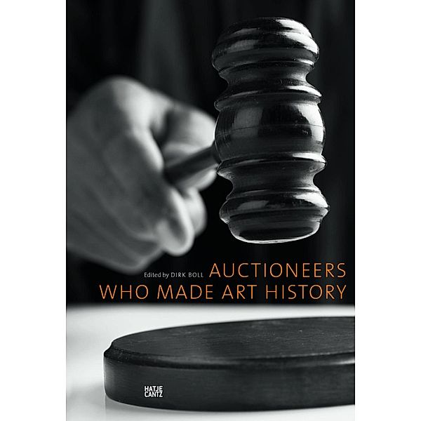 Auctioneers Who Made Art History / E-Books (Hatje Cantz Verlag), Barbara Bongartz, Walter Feilchenfeldt, Ursula Bode, Dirk Boll, Celina Fox, This Brunner, James Good