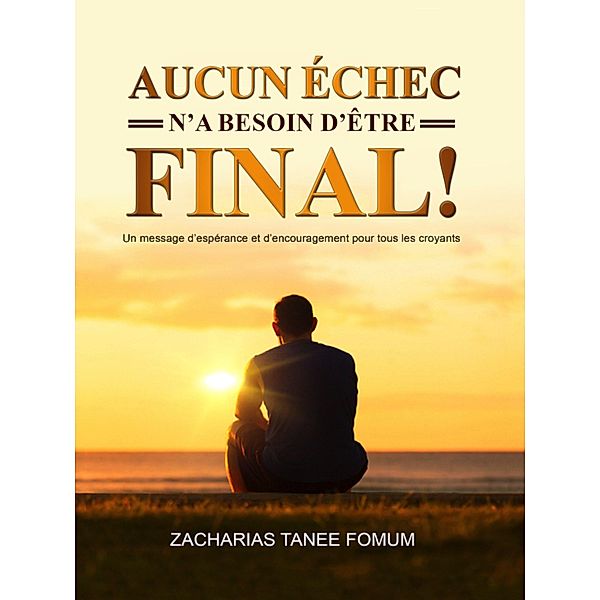 Aucun Echec N'a Besoin D'etre Final (ZTF: Autres Titres, #5) / ZTF: Autres Titres, Zacharias Tanee Fomum