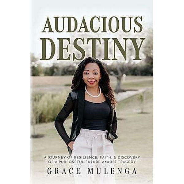 Audacious Destiny / Palmetto Publishing, Grace Mulenga