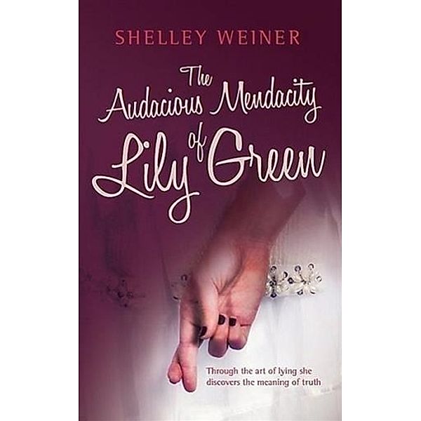Audacious Mendacity of Lily Green, Shelley Weiner