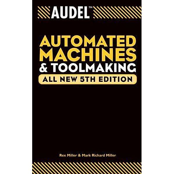 Audel Automated Machines and Toolmaking, All New / Audel Technical Trades Series, Rex Miller, Mark Richard Miller