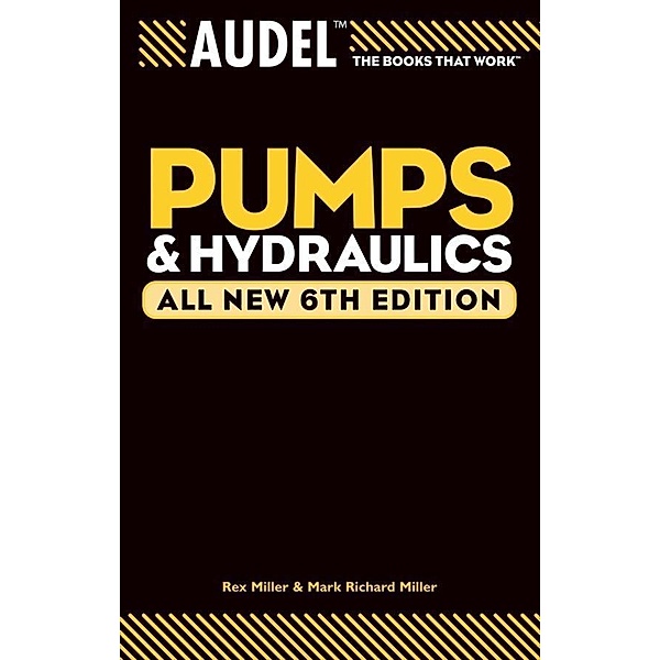 Audel Pumps and Hydraulics, All New, Rex Miller, Mark Richard Miller, Harry L. Stewart