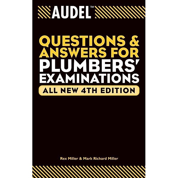 Audel Questions and Answers for Plumbers' Examinations, All New, Rex Miller, Mark Richard Miller, Jules Oravetz