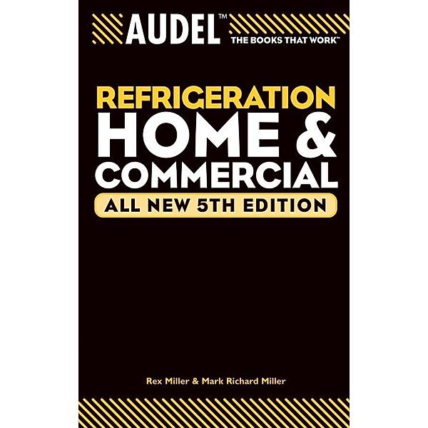 Audel Refrigeration Home and Commercial, All New, Rex Miller, Mark Richard Miller, Edwin P. Anderson