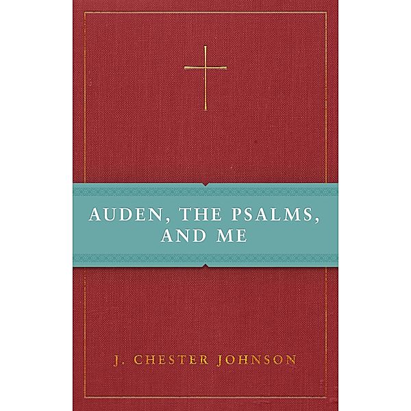 Auden, The Psalms, and Me, J. Chester Johnson