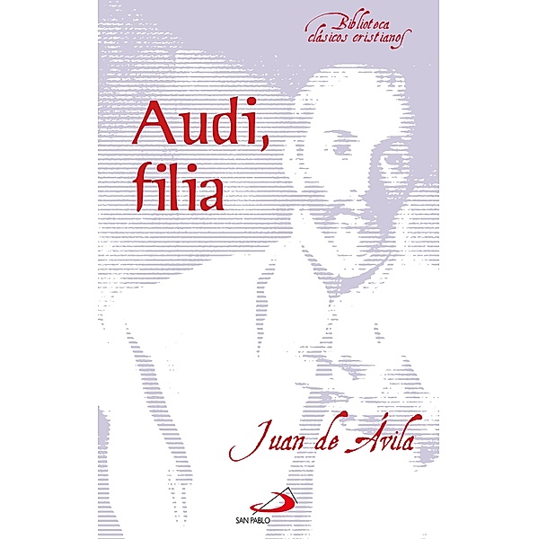 Audi, filia / Biblioteca de clásicos cristianos Bd.17, Santo Juan de Ávila