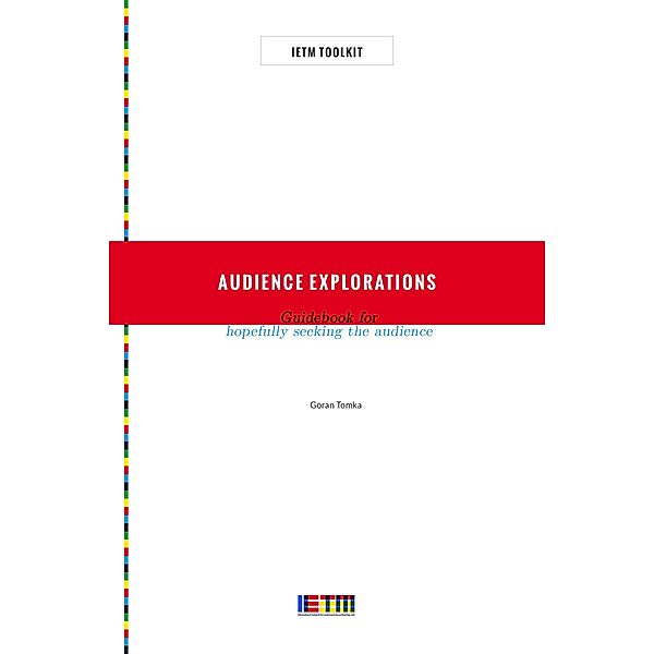 Audience Explorations: Guidebook for Hopefully Seeking the Audience, Goran Tomka