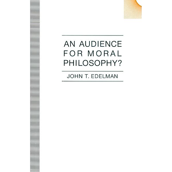 Audience For Moral Philosophy / Swansea Studies in Philosophy, John T Edelman, Kenneth A. Loparo