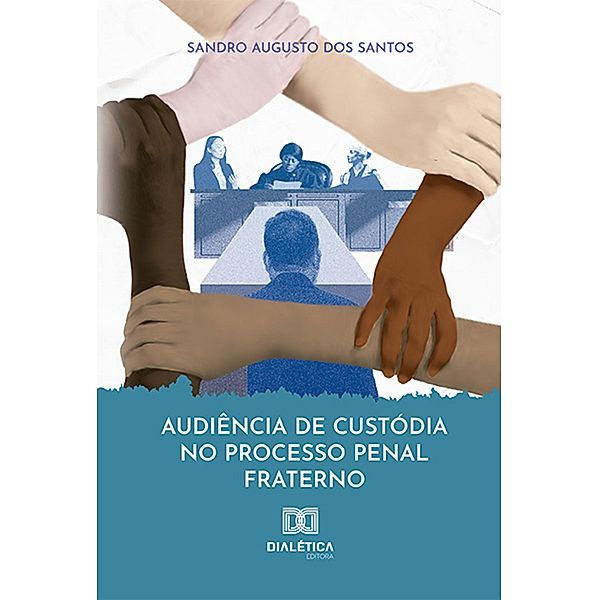 Audiência de custódia no processo penal fraterno, Sandro Augusto dos Santos