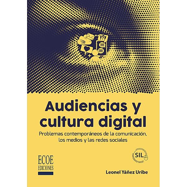 Audiencias y cultura digital - 1ra edición, Leonel Yáñez Uribe