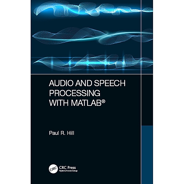 Audio and Speech Processing with MATLAB, Paul Hill