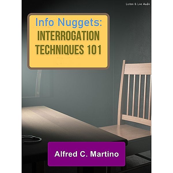 Audio Nuggets: Interrogation Techniques 101, Alfred C. Martino