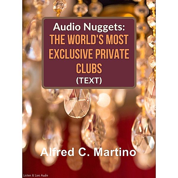 Audio Nuggets: The World's Most Exclusive Private Clubs [Text], Alfred C. Martino