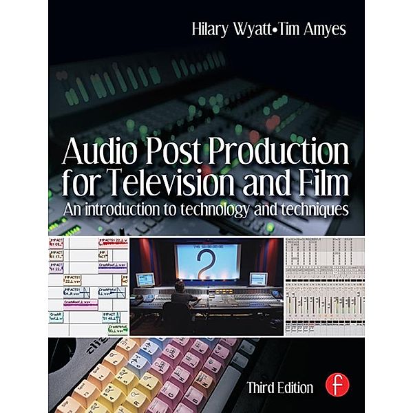 Audio Post Production for Television and Film, Hilary Wyatt, Tim Amyes