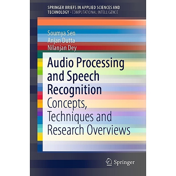 Audio Processing and Speech Recognition / SpringerBriefs in Applied Sciences and Technology, Soumya Sen, Anjan Dutta, Nilanjan Dey