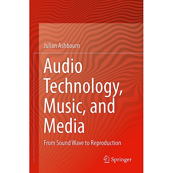 Audio Technology, Music, and Media, Julian Ashbourn