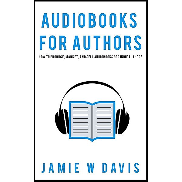 Audiobooks for Authors, Jamie W Davis