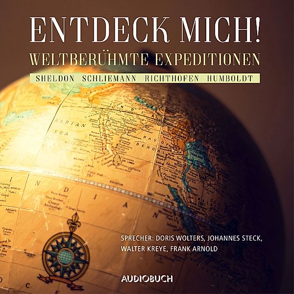 Audiobuch-Reisebericht - 1 - Entdeck mich!, Mary French Sheldon, Heinrich Schliemann, Ferdinand Freiherr von Richthofen, Alexander von Humboldt
