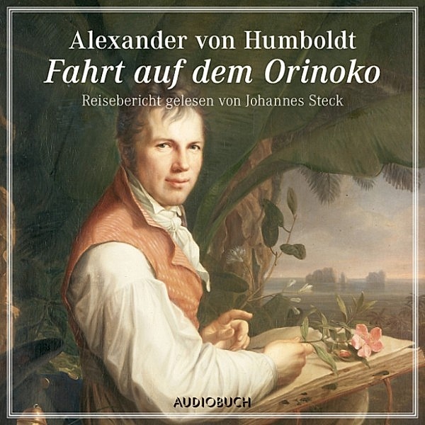Audiobuch-Reisebericht - Fahrt auf dem Orinoko, Alexander von Humboldt