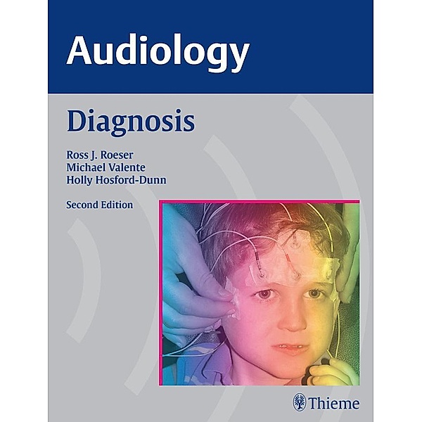 AUDIOLOGY Diagnosis, Ross J. Roeser, Michael Valente, Holly Hosford-Dunn