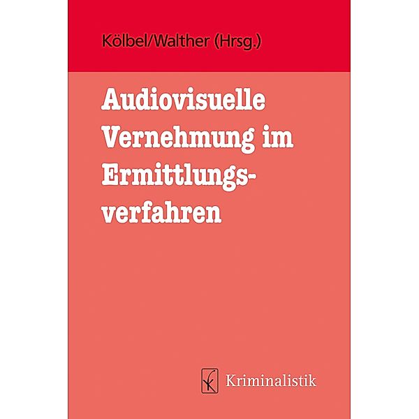 Audiovisuelle Vernehmung im Ermittlungsverfahren, Deniz Geleri, Dominika Peter, Pauline Kruchten, Nadine Bögemann, Max Mewes, Julia Schätzle, Ralf Kölbel, Eva Walther