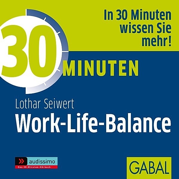 audissimo - 30 Minuten Work-Life-Balance, Lothar J. Seiwert