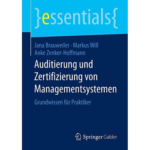 Auditierung und Zertifizierung von Managementsystemen / essentials, Jana Brauweiler, Markus Will, Anke Zenker-Hoffmann