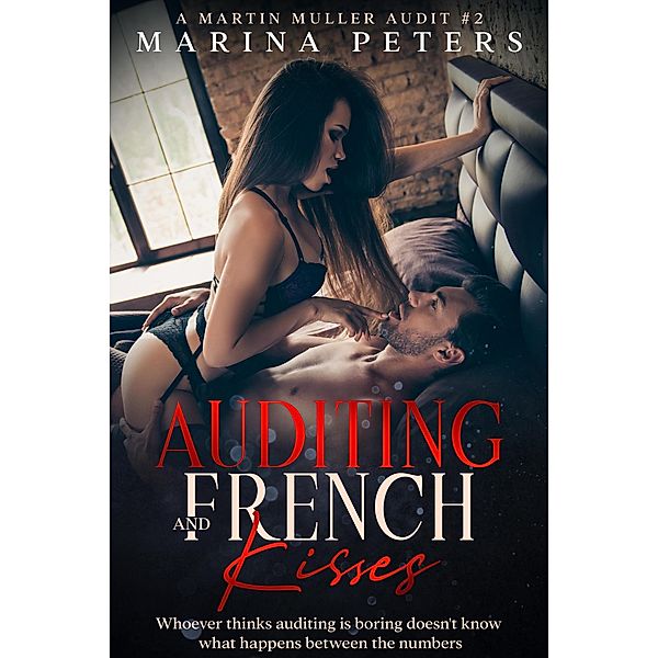 Auditing and French Kisses: Whoever Thinks Auditing is Boring Doesn't Know What Happens Between the Numbers. (Martin Muller Audit, #2) / Martin Muller Audit, Marina Peters
