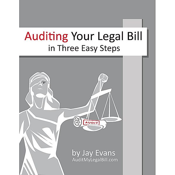 Auditing Your Legal Bill in Three Easy Steps, Jay Evans