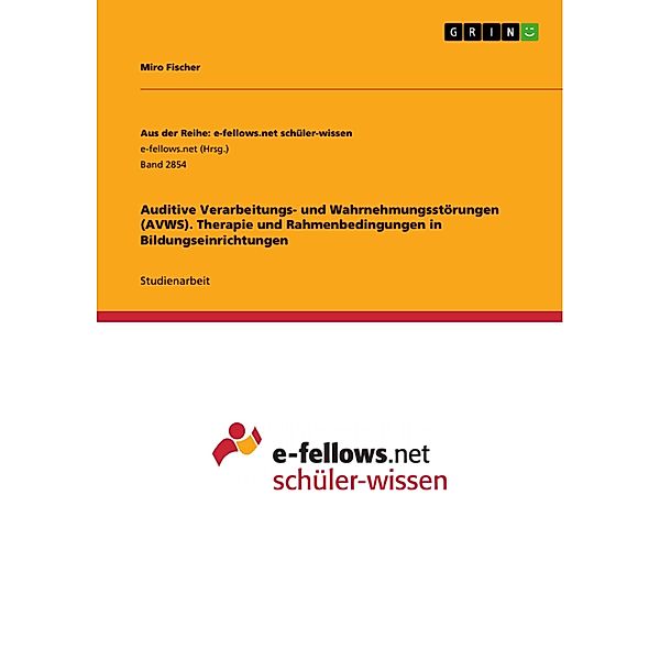 Auditive Verarbeitungs- und Wahrnehmungsstörungen (AVWS). Therapie und Rahmenbedingungen in Bildungseinrichtungen, Miro Fischer