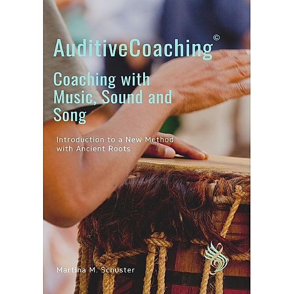 AuditiveCoaching© Coaching with Music, Sound and Song, Martina M. Schuster