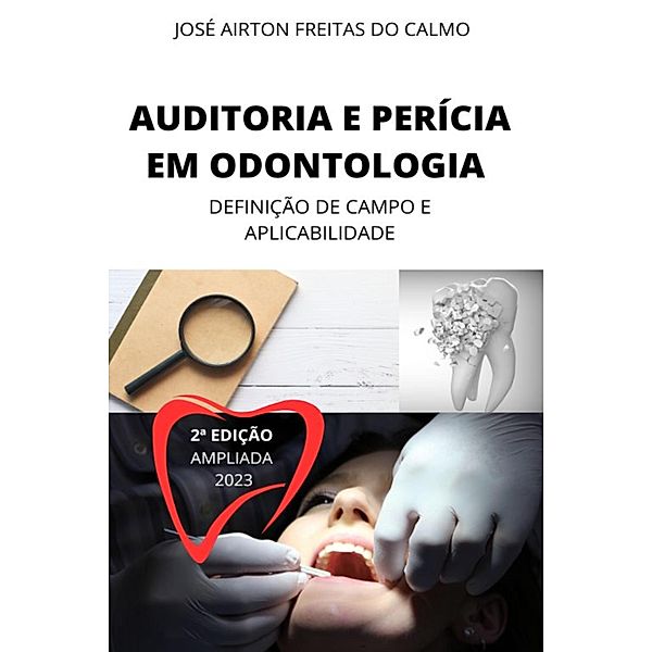 AUDITORIA E PERICIA EM ODONTOLOGIA, Jose Airton Freitas do Calmo