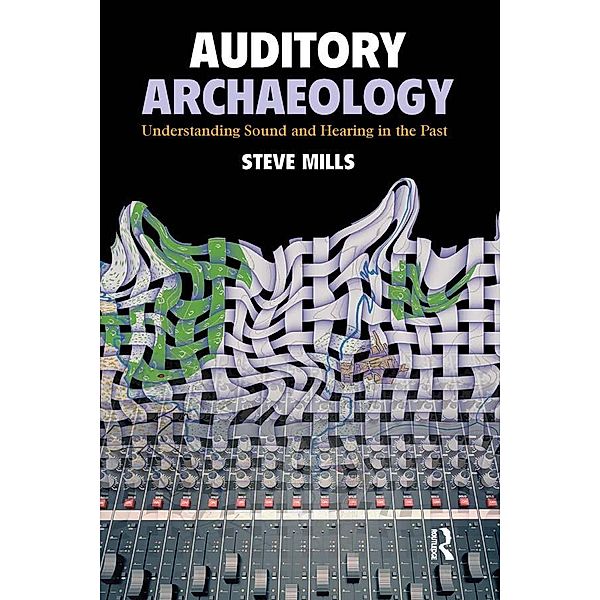 Auditory Archaeology, Steve Mills