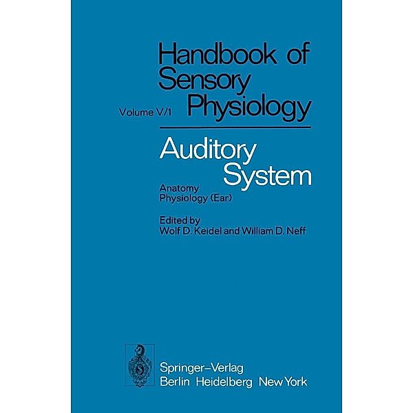 Auditory System / Handbook of Sensory Physiology Bd.5 / 1, H. W. Ades, J. Fex, J. M. Harrison, O. W. Henson, M. E. Howe, S. Iurato, A. Michelsen, A. R. Møller, R. R. Pfeiffer, S. Rauch, I. Rauch, A. Axelsson, E. A. G. Shaw, J. Wersäll, E. G. Wever, I. L. Baird, G. v. Békésy, R. L. Boord, C. B. G. Campbell, O. Densert, D. H. Eldredge, H. Engström