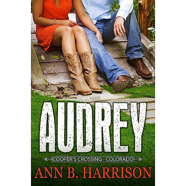 Audrey - Cooper's Crossing - Colorado / Cooper's Crossing - Colorado, Ann B. Harrison
