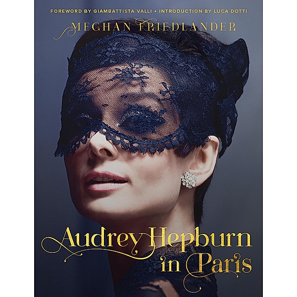 Audrey Hepburn in Paris, Meghan Friedlander, Luca Dotti