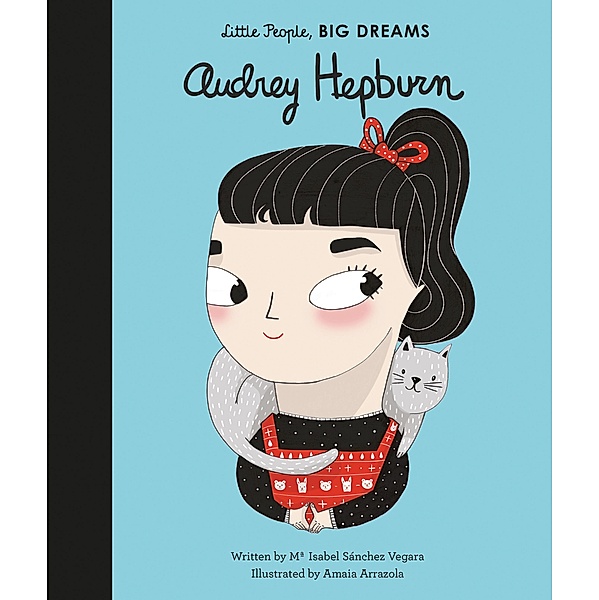 Audrey Hepburn / Little People, BIG DREAMS, Maria Isabel Sanchez Vegara