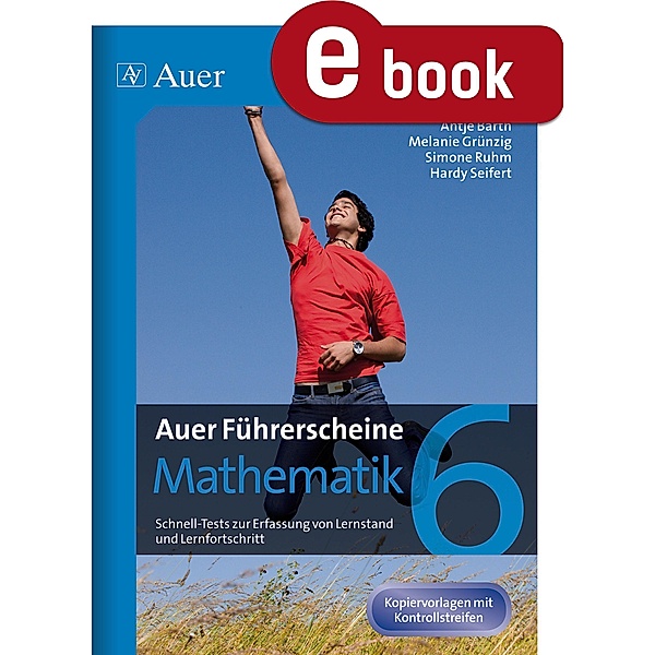 Auer Führerscheine Mathematik Klasse 6 / Auer Führerscheine, A. Barth, M. Grünzig, S. Ruhm, H. Seifert