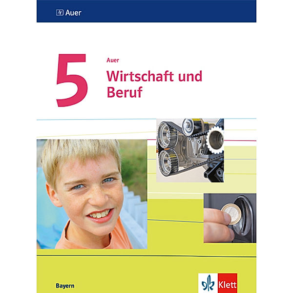 Auer Wirtschaft und Beruf. Ausgabe für Bayern Mittelschule ab 2017 / Auer Wirtschaft und Beruf 5. Ausgabe Bayern